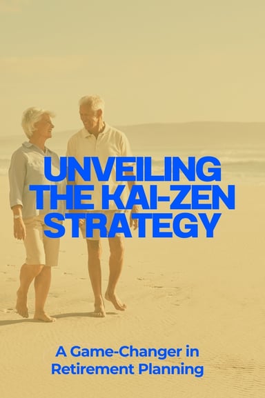 Unveiling the Kai-Zen Strategy: A Game-Changer in Retirement Planning